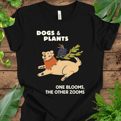 Dogs and Plants: One Blooms, the Other Zooms T-Shirt