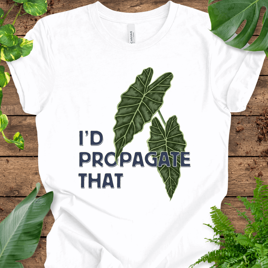 I'd Propagate That (Alocasia) T-Shirt