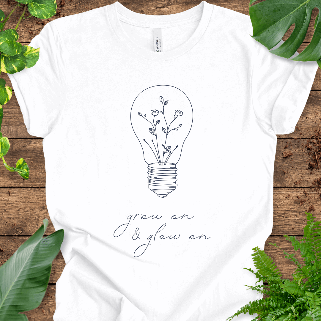 Grow On & Glow On T-Shirt