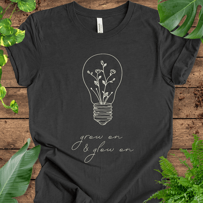 Grow On & Glow On T-Shirt