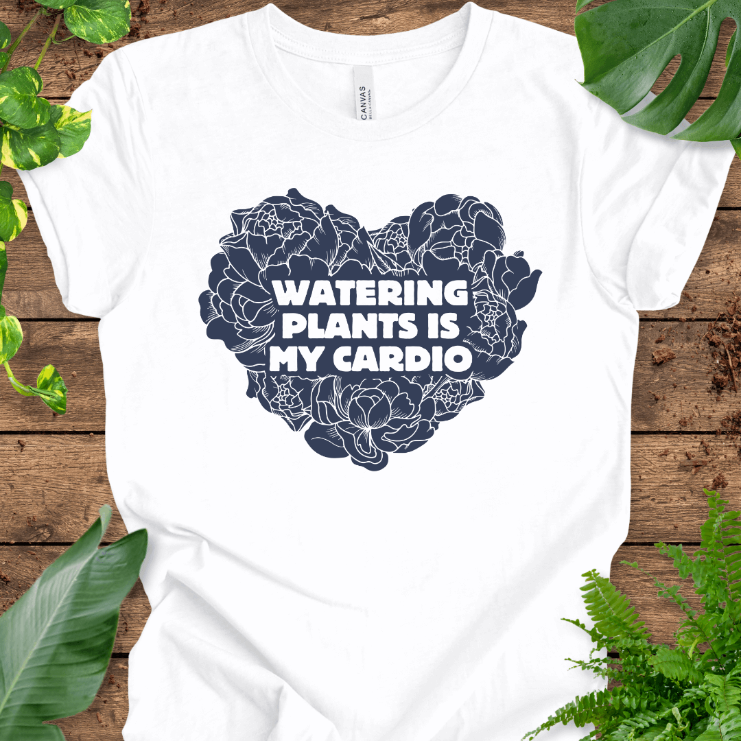 Watering Plants is My Cardio T-Shirt