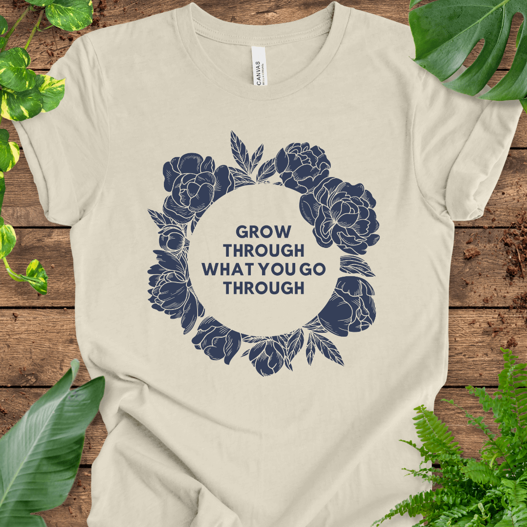 Grow Through What You Go Through T-Shirt