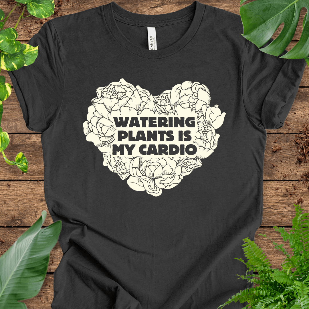 Watering Plants is My Cardio T-Shirt