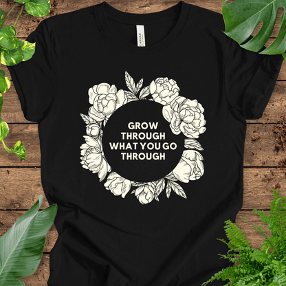 Grow Through What You Go Through T-Shirt