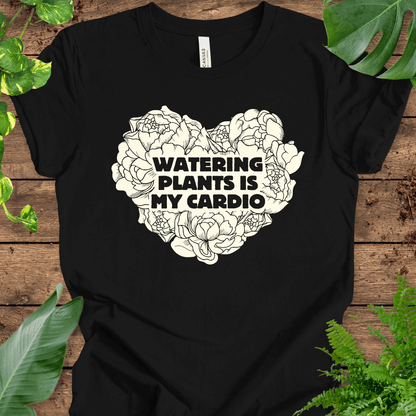 Watering Plants is My Cardio T-Shirt