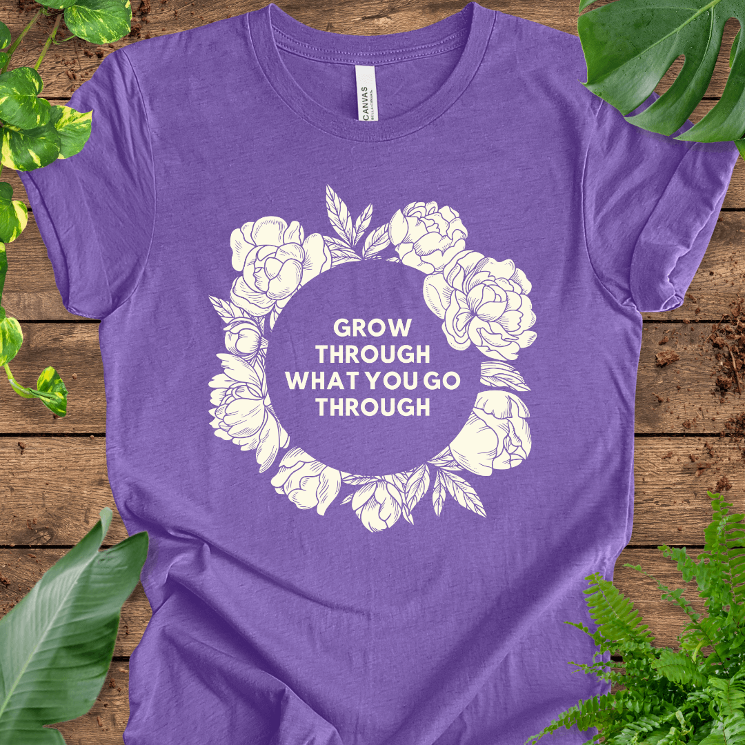 Grow Through What You Go Through T-Shirt