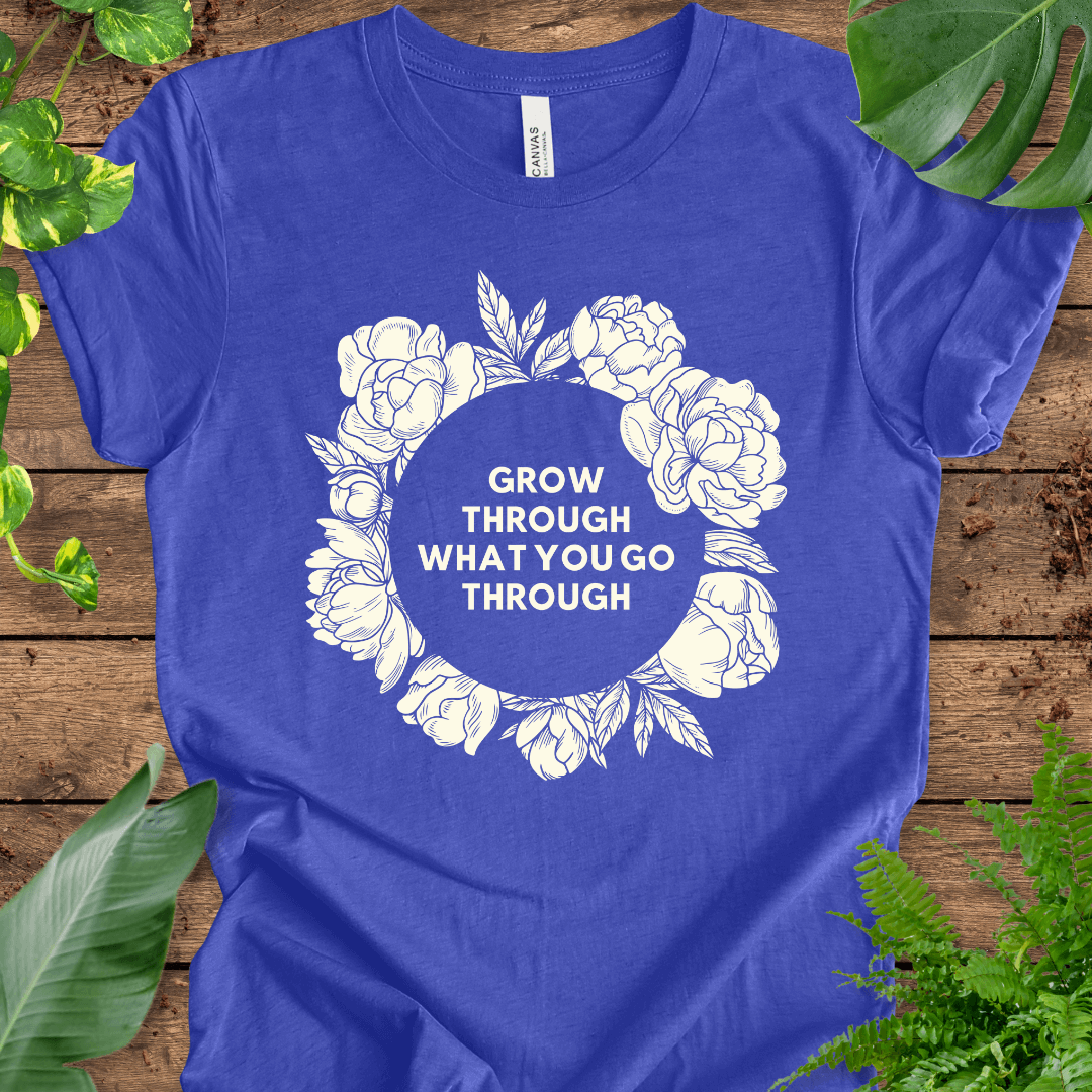 Grow Through What You Go Through T-Shirt