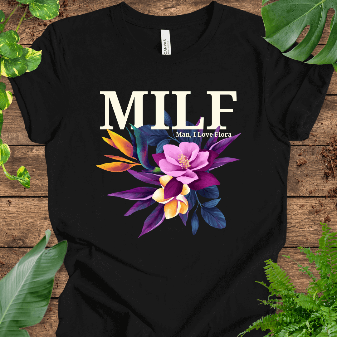 MILF (Man, I Love Flora) T-Shirt