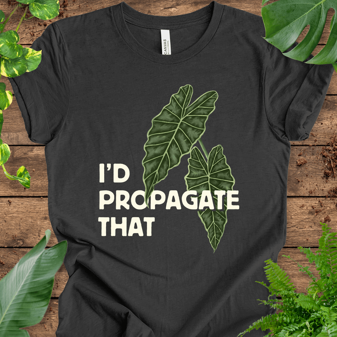 I'd Propagate That (Alocasia) T-Shirt