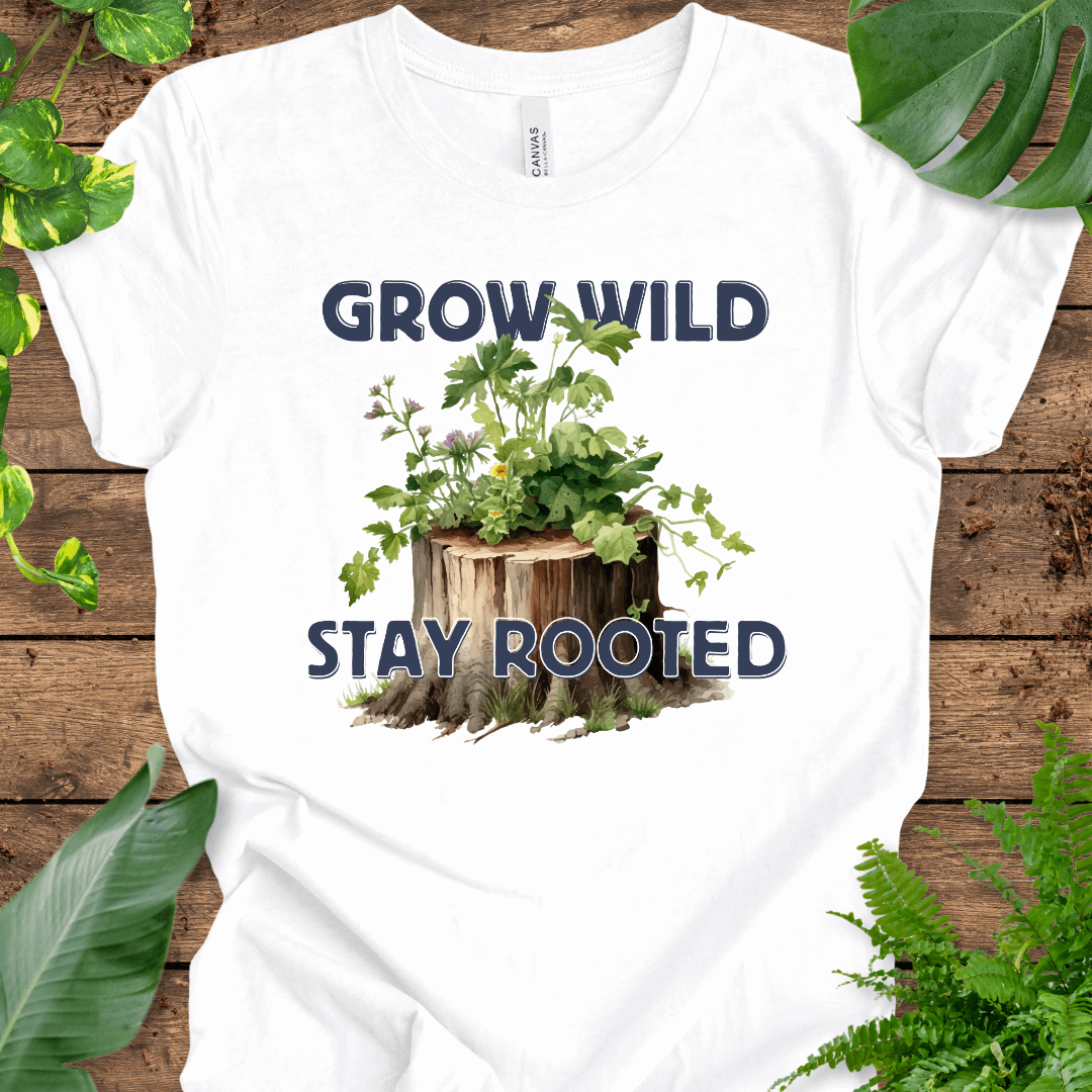 Grow Wild, Stay Rooted T-Shirt