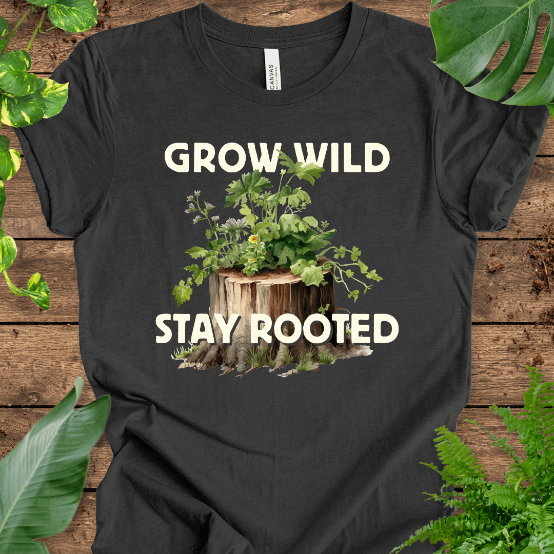 Grow Wild, Stay Rooted T-Shirt