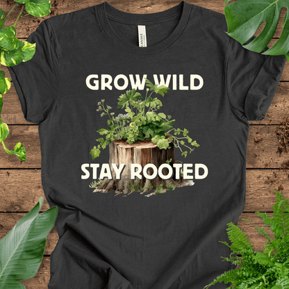 Grow Wild, Stay Rooted T-Shirt