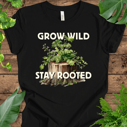 Grow Wild, Stay Rooted T-Shirt