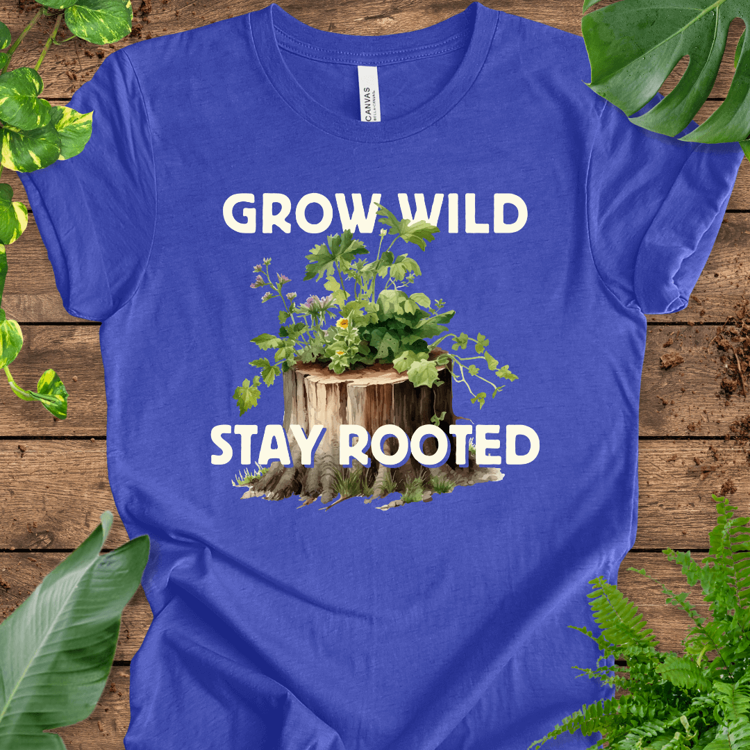 Grow Wild, Stay Rooted T-Shirt