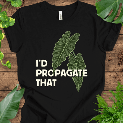 I'd Propagate That (Alocasia) T-Shirt