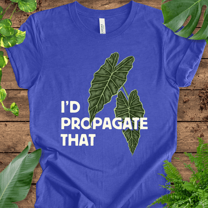 I'd Propagate That (Alocasia) T-Shirt