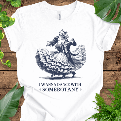 I Wanna Dance with SomeBOTANY (Flowers) T-Shirt