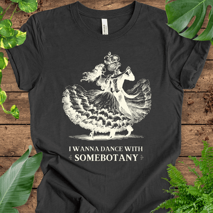 I Wanna Dance with SomeBOTANY (Flowers) T-Shirt