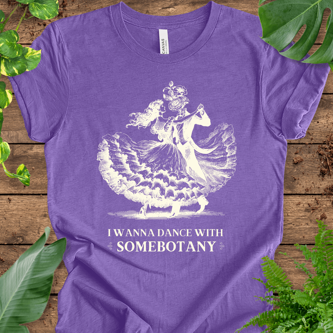 I Wanna Dance with SomeBOTANY (Flowers) T-Shirt