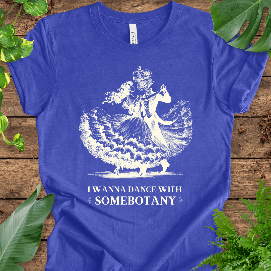 I Wanna Dance with SomeBOTANY (Flowers) T-Shirt