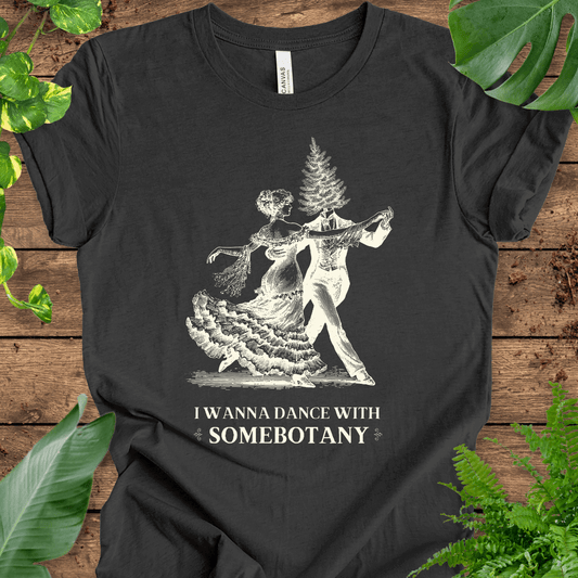 I Wanna Dance with SomeBOTANY (Tree) T-Shirt