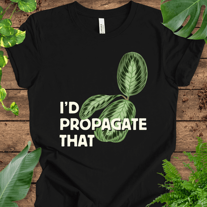 I'd Propagate That (Maranta) T-Shirt