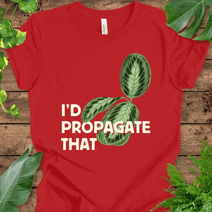 I'd Propagate That (Maranta) T-Shirt