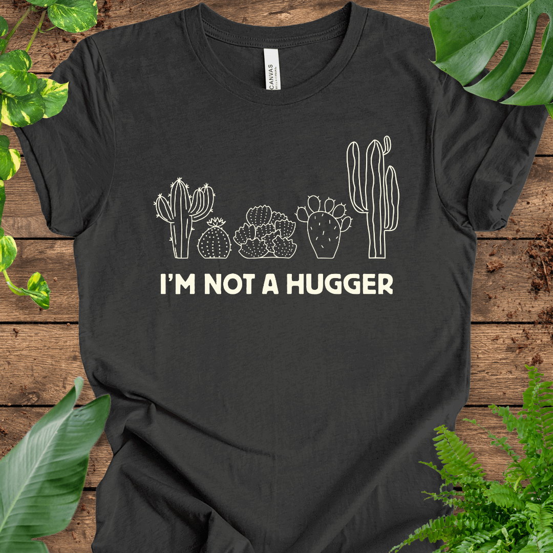 I'm Not a Hugger T-Shirt