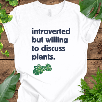 Introverted But Willing to Discuss Plants T-Shirt