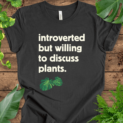 Introverted But Willing to Discuss Plants T-Shirt