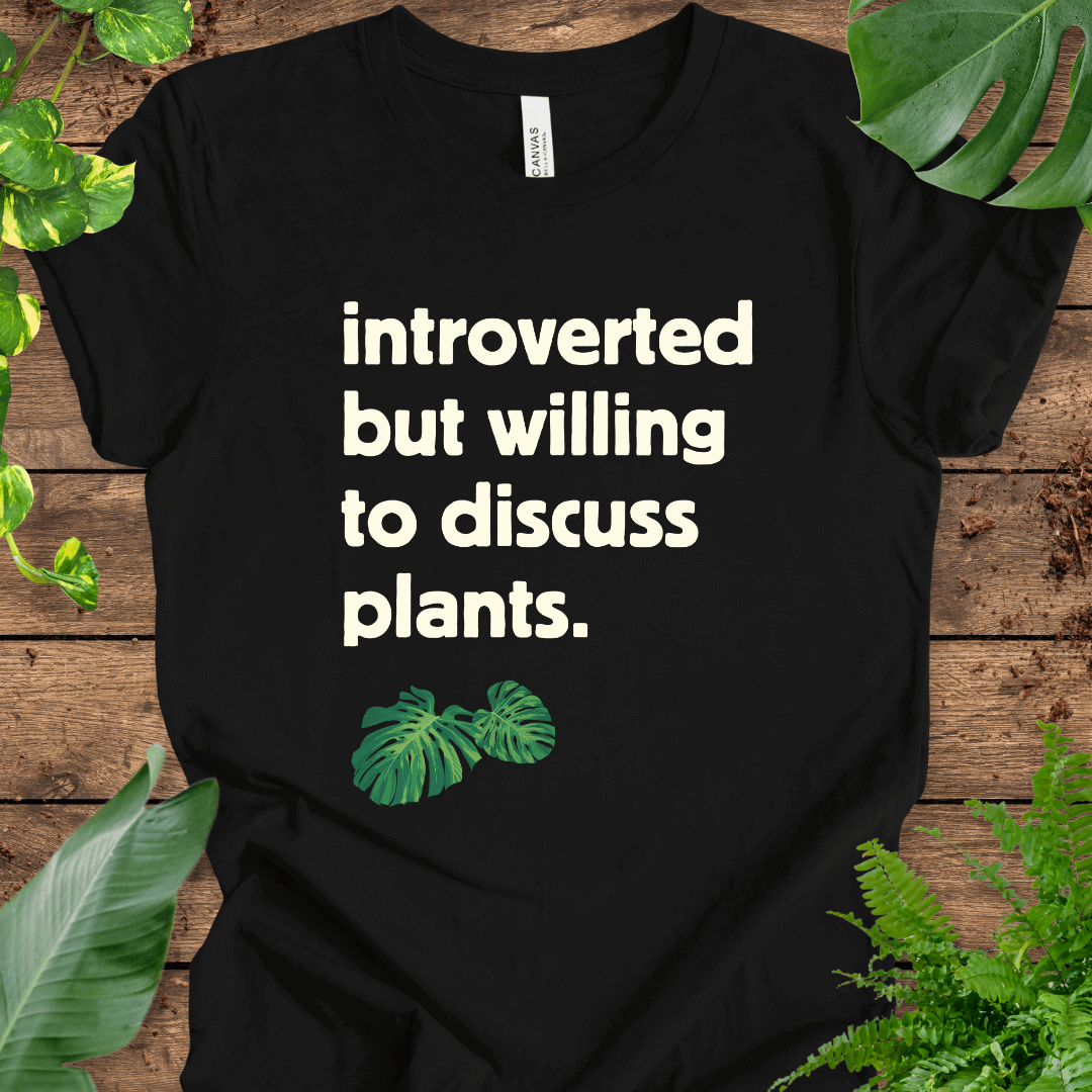 Introverted But Willing to Discuss Plants T-Shirt