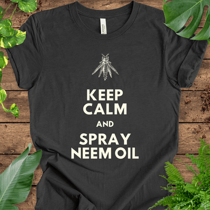 Keep Calm and Spray Neem Oil T-Shirt