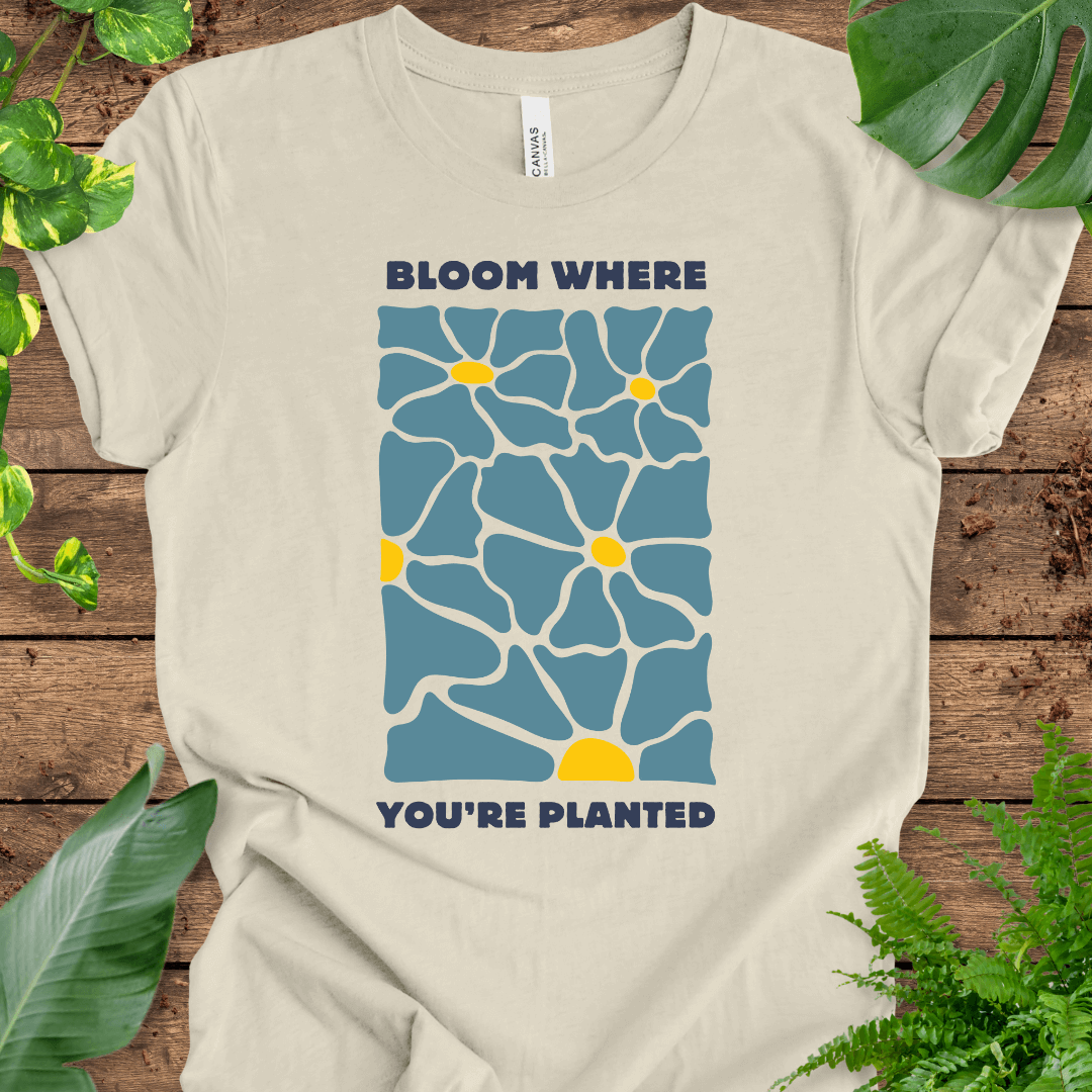 Bloom Where You're Planted T-Shirt