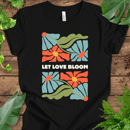 Let Love Bloom T-Shirt