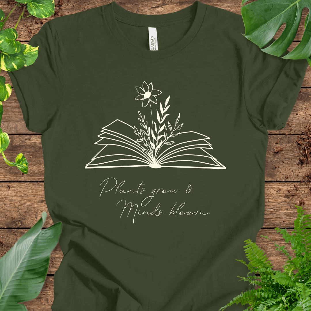 Plants Grow, Minds Bloom T-Shirt