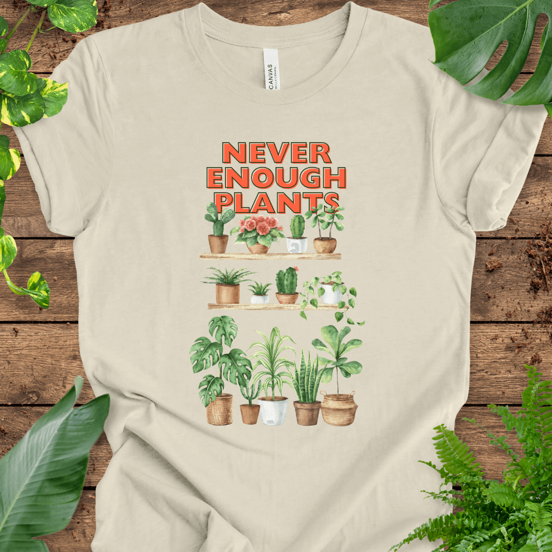 Never Enough Plants T-Shirt