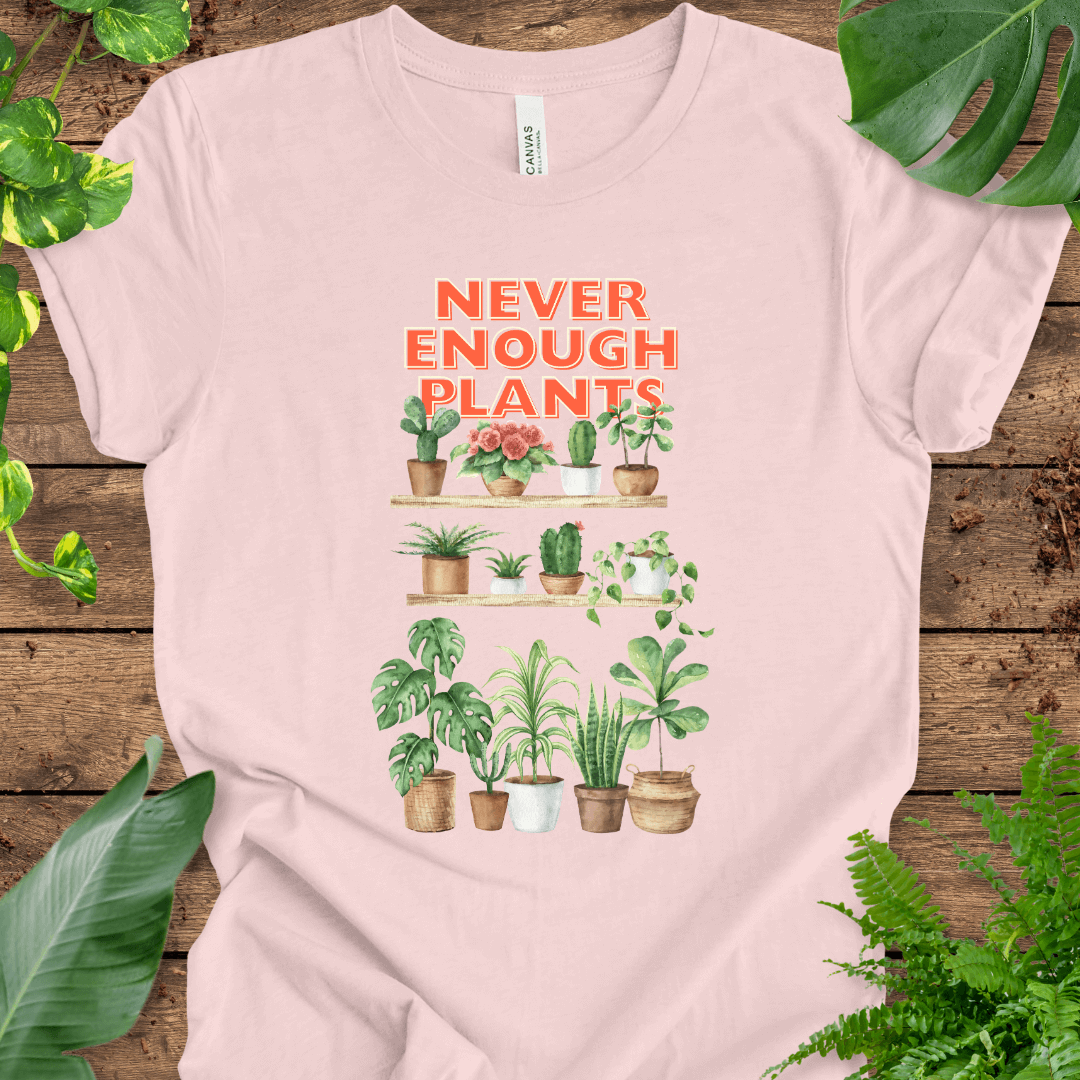 Never Enough Plants T-Shirt