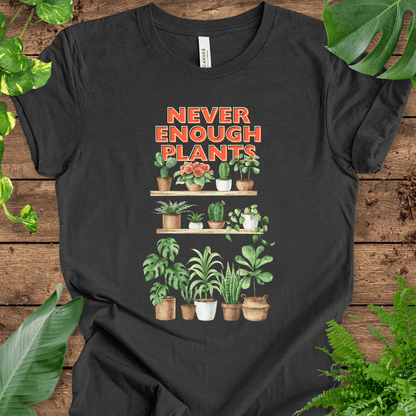 Never Enough Plants T-Shirt