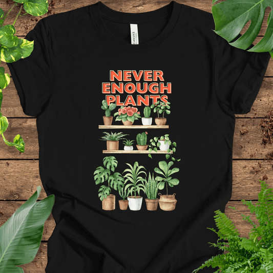 Never Enough Plants T-Shirt