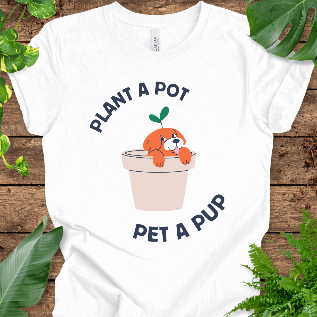 Plant a Pot, Pet a Pup T-Shirt