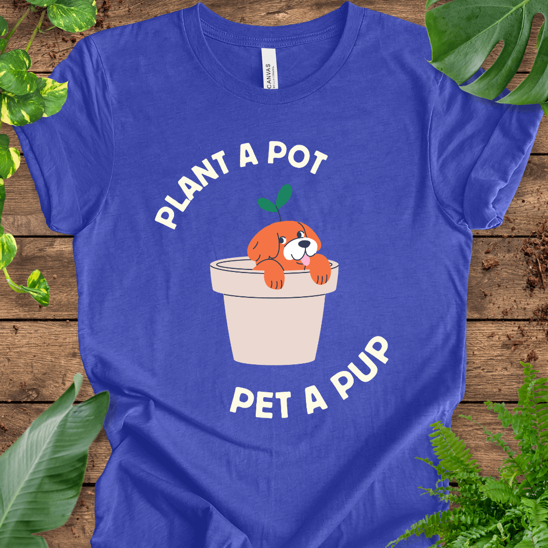 Plant a Pot, Pet a Pup T-Shirt