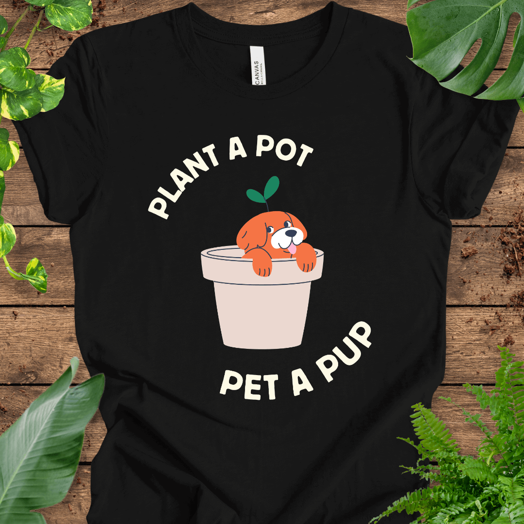 Plant a Pot, Pet a Pup T-Shirt