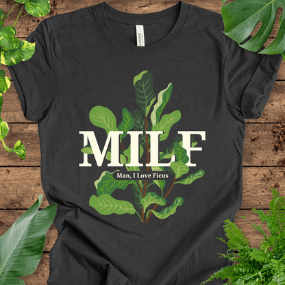 MILF (Man, I Love Ficus) T-Shirt