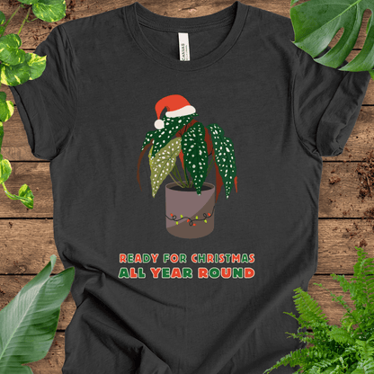 Ready for Christmas, All Year Round T-Shirt