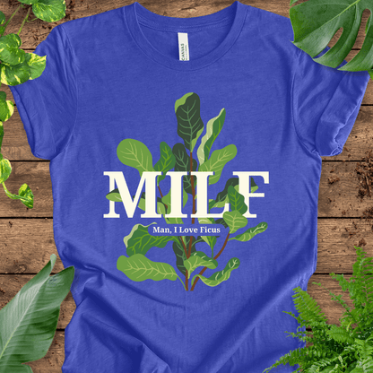 MILF (Man, I Love Ficus) T-Shirt